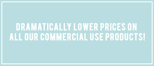 Lower Prices on all Commercial Use Products