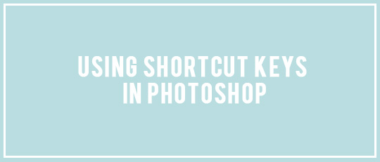 Using Shortcut Keys in Photoshop - tutorial intro banner