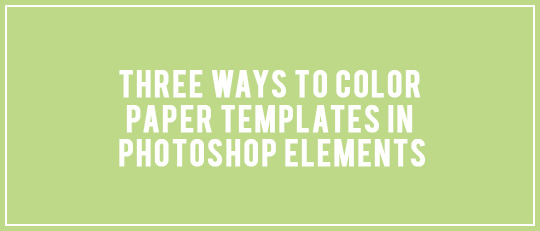 Three ways to color paper templates in Photoshop Elements - intro banner